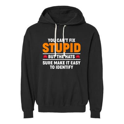 You CanT Fix Stupid But The Hats Sure Make It Easy Identify Garment-Dyed Fleece Hoodie