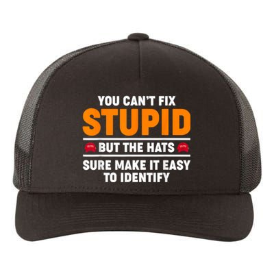 You CanT Fix Stupid But The Hats Sure Make It Easy Identify Yupoong Adult 5-Panel Trucker Hat