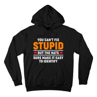 You CanT Fix Stupid But The Hats Sure Make It Easy Identify Hoodie