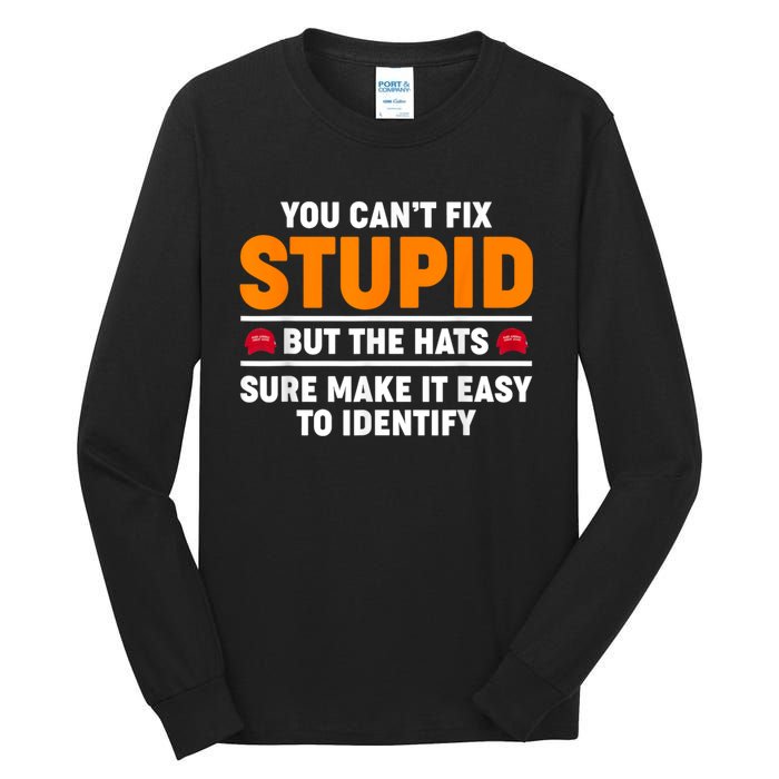 You CanT Fix Stupid But The Hats Sure Make It Easy Identify Tall Long Sleeve T-Shirt