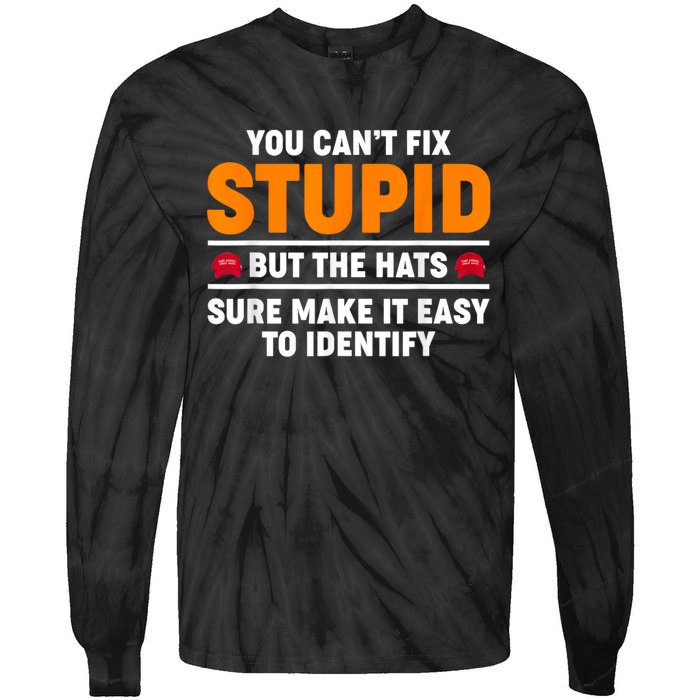 You CanT Fix Stupid But The Hats Sure Make It Easy Identify Tie-Dye Long Sleeve Shirt