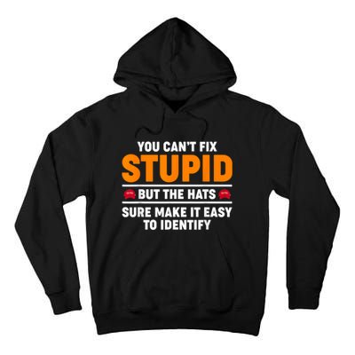 You CanT Fix Stupid But The Hats Sure Make It Easy Identify Tall Hoodie