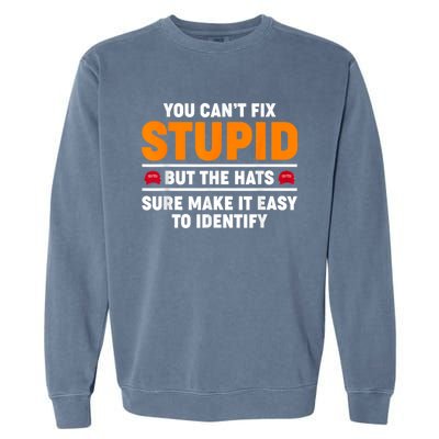 You CanT Fix Stupid But The Hats Sure Make It Easy Identify Garment-Dyed Sweatshirt