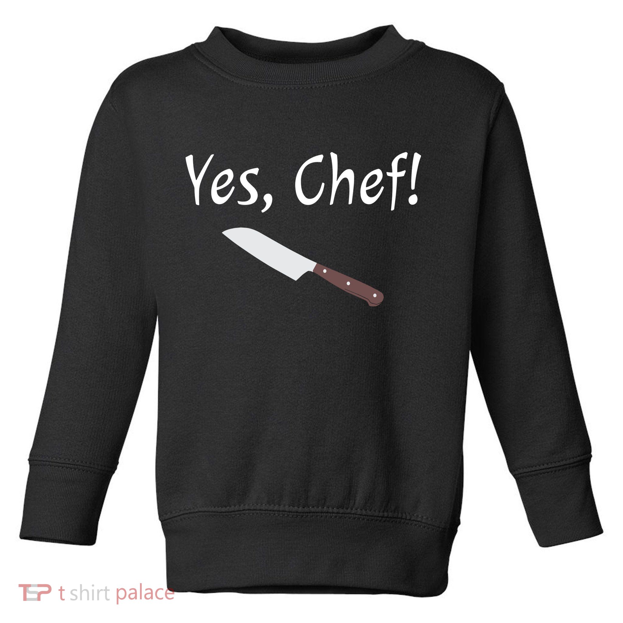 Yes Chef Funny Culinary Kitchen Cook Cooking Foodie Toddler Sweatshirt