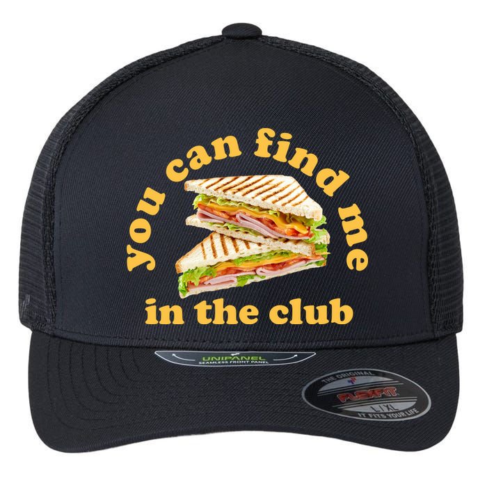 You Can Find Me In The Club Funny Sandwich Flexfit Unipanel Trucker Cap