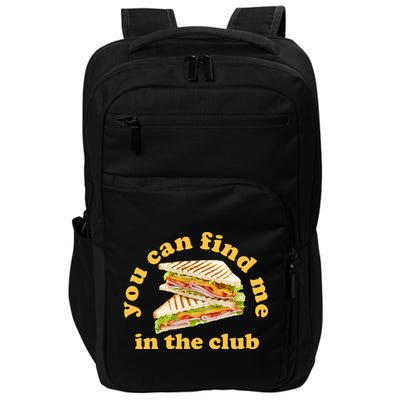 You Can Find Me In The Club Funny Sandwich Impact Tech Backpack
