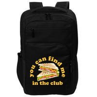 You Can Find Me In The Club Funny Sandwich Impact Tech Backpack