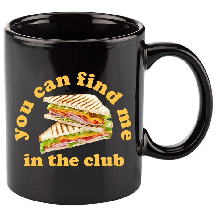 You Can Find Me In The Club Funny Sandwich 11oz C Handle Ceramic Mug