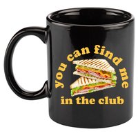 You Can Find Me In The Club Funny Sandwich 11oz C Handle Ceramic Mug