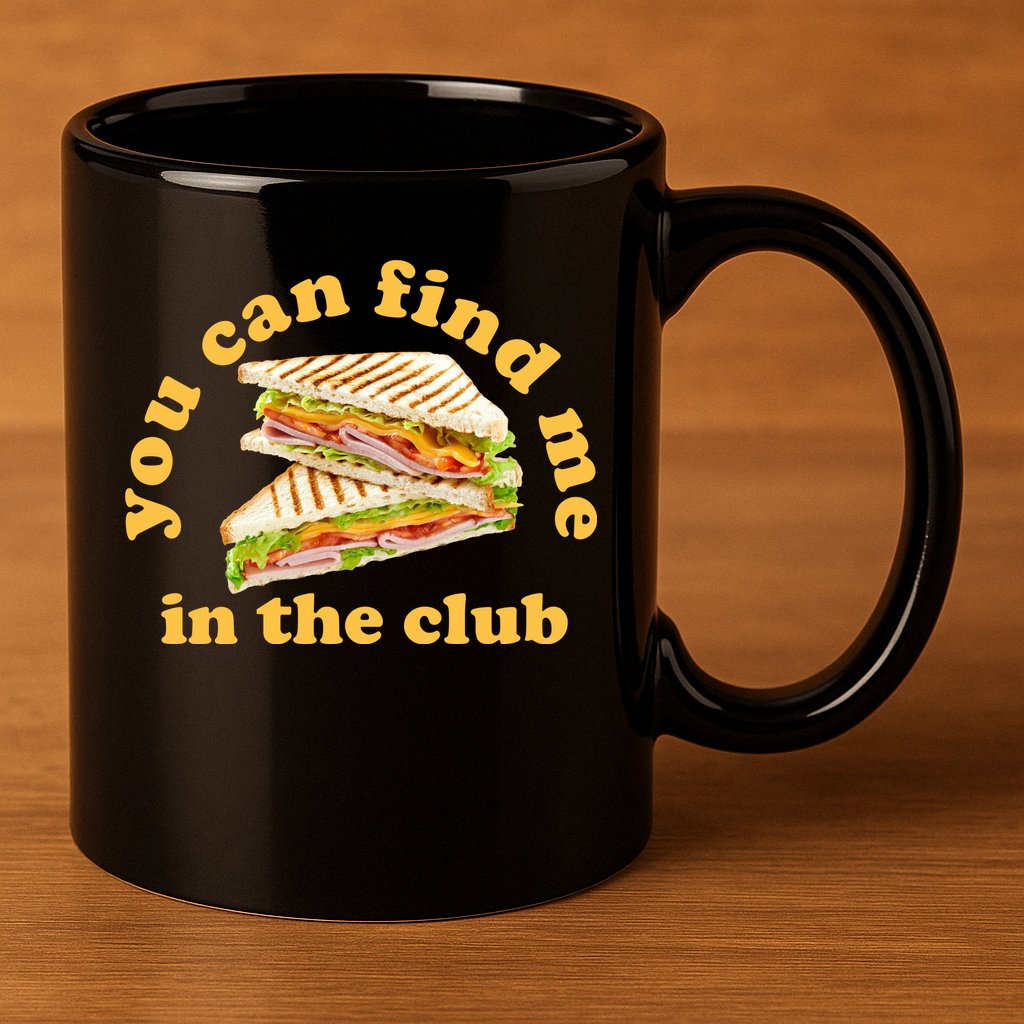You Can Find Me In The Club Funny Sandwich 11oz C Handle Ceramic Mug