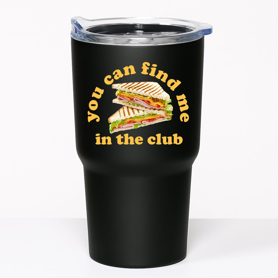 You Can Find Me In The Club Funny Sandwich Tumbler