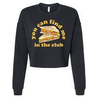 You Can Find Me In The Club Funny Sandwich Cropped Pullover Crew