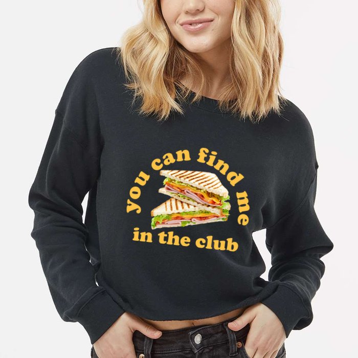 You Can Find Me In The Club Funny Sandwich Cropped Pullover Crew