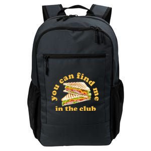 You Can Find Me In The Club Funny Sandwich Daily Commute Backpack