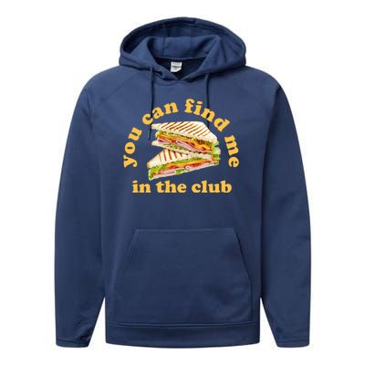 You Can Find Me In The Club Funny Sandwich Performance Fleece Hoodie