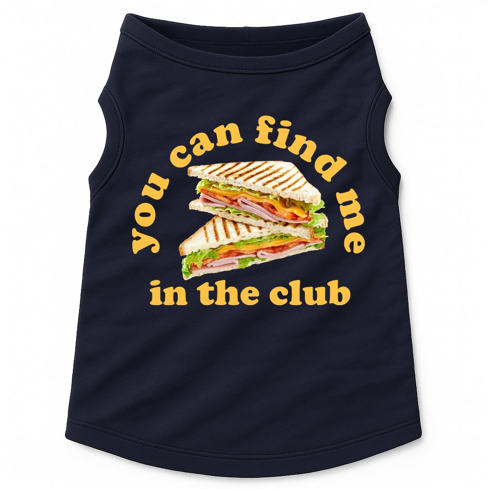 You Can Find Me In The Club Funny Sandwich Doggie Tank