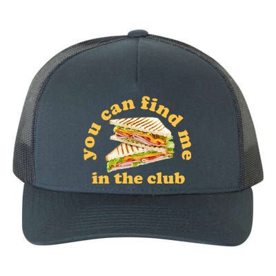 You Can Find Me In The Club Funny Sandwich Yupoong Adult 5-Panel Trucker Hat