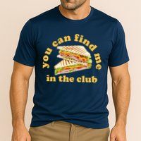 You Can Find Me In The Club Funny Sandwich Cooling Performance Crew T-Shirt