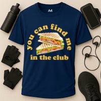 You Can Find Me In The Club Funny Sandwich Cooling Performance Crew T-Shirt
