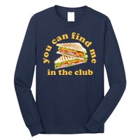 You Can Find Me In The Club Funny Sandwich Long Sleeve Shirt