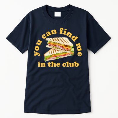 You Can Find Me In The Club Funny Sandwich Tall T-Shirt