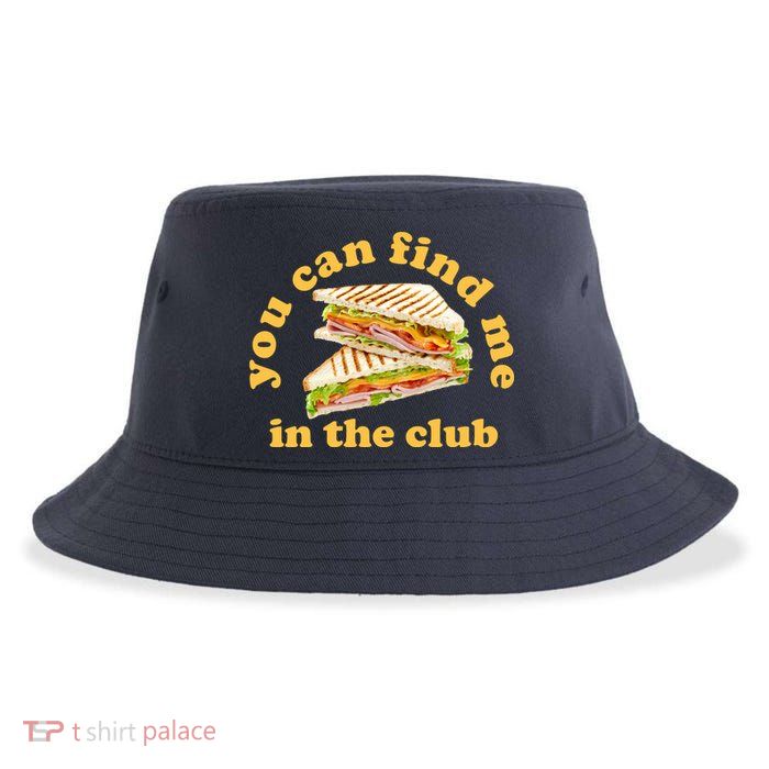 You Can Find Me In The Club Funny Sandwich Sustainable Bucket Hat