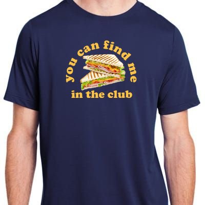 You Can Find Me In The Club Funny Sandwich Adult ChromaSoft Performance T-Shirt