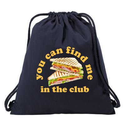 You Can Find Me In The Club Funny Sandwich Drawstring Bag