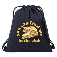 You Can Find Me In The Club Funny Sandwich Drawstring Bag