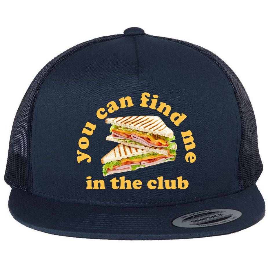 You Can Find Me In The Club Funny Sandwich Flat Bill Trucker Hat