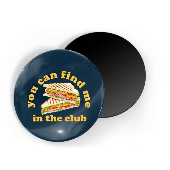 You Can Find Me In The Club Funny Sandwich Magnet