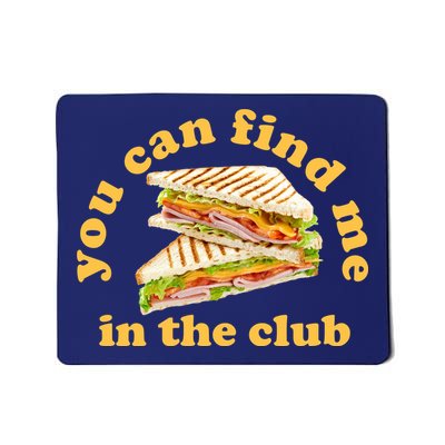 You Can Find Me In The Club Funny Sandwich Mousepad