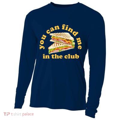You Can Find Me In The Club Funny Sandwich Cooling Performance Long Sleeve Crew