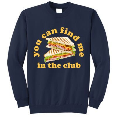 You Can Find Me In The Club Funny Sandwich Tall Sweatshirt