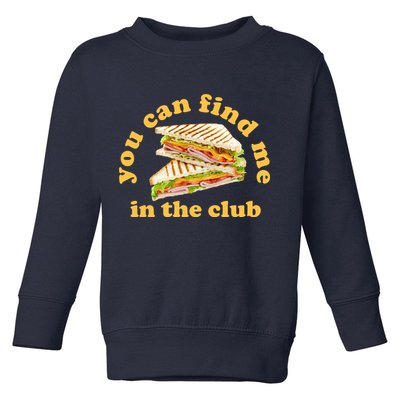 You Can Find Me In The Club Funny Sandwich Toddler Sweatshirt