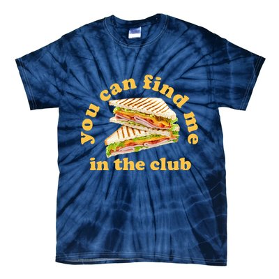 You Can Find Me In The Club Funny Sandwich Tie-Dye T-Shirt
