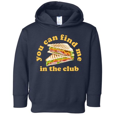 You Can Find Me In The Club Funny Sandwich Toddler Hoodie