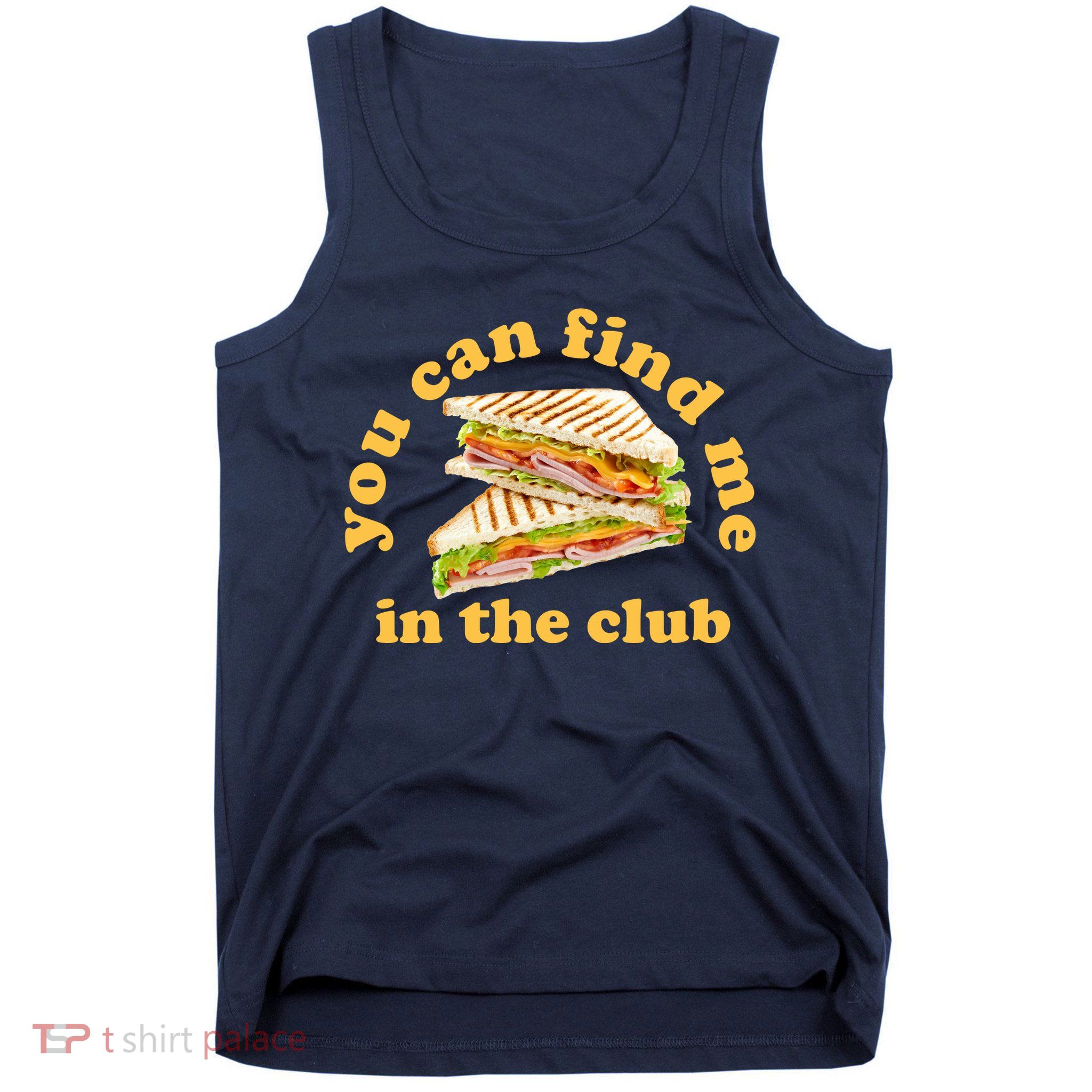 You Can Find Me In The Club Funny Sandwich Tank Top