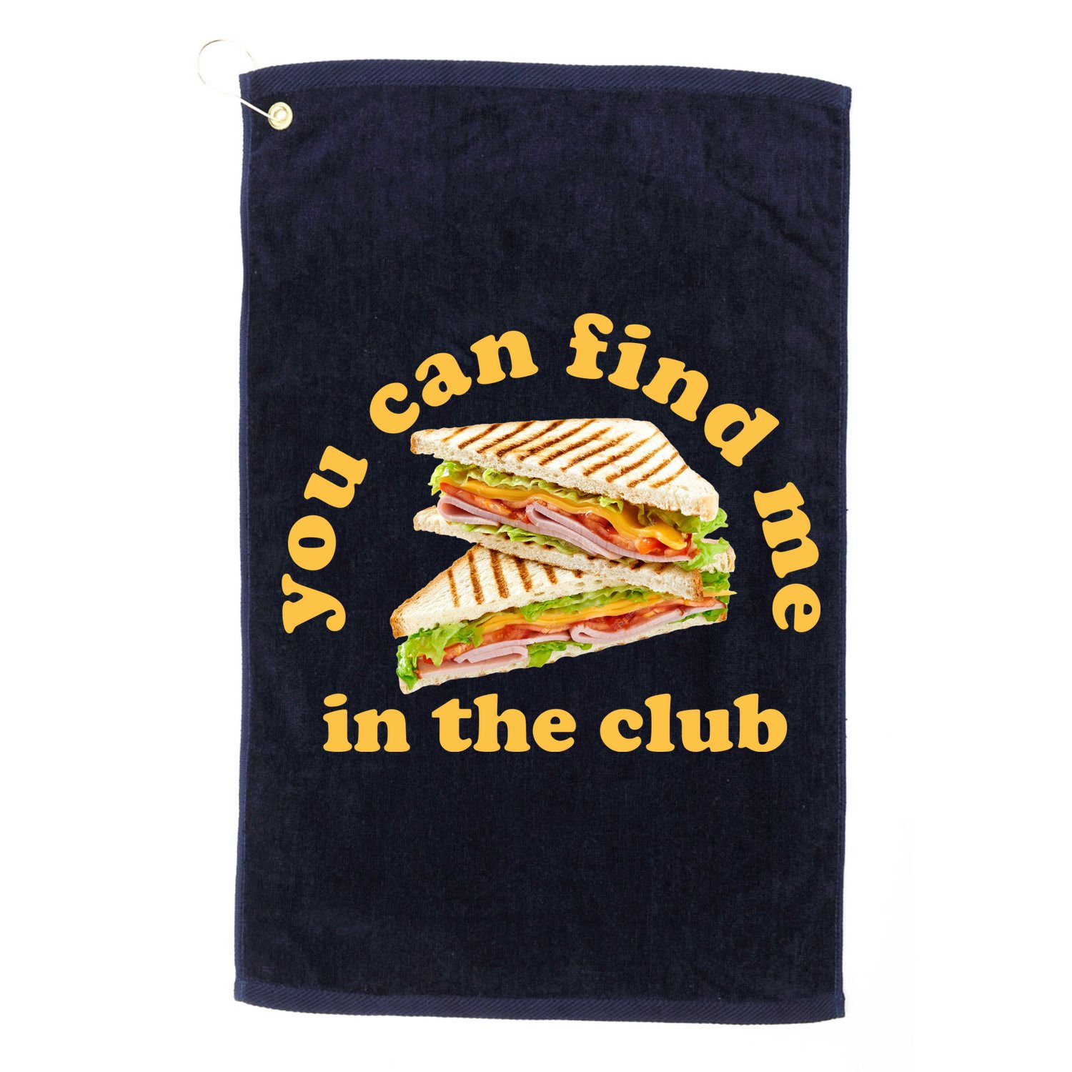 You Can Find Me In The Club Funny Sandwich Golf Towel