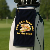 You Can Find Me In The Club Funny Sandwich Golf Towel