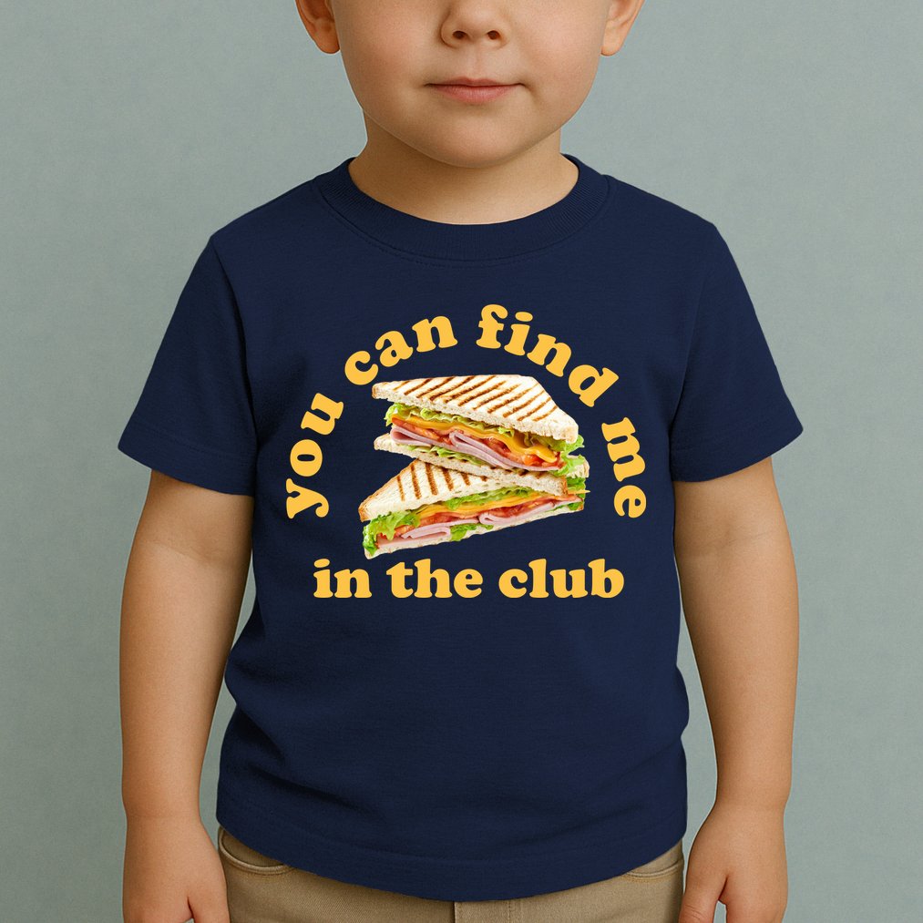 You Can Find Me In The Club Funny Sandwich Toddler T-Shirt