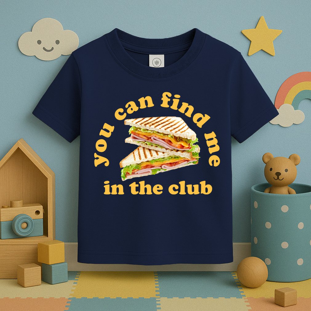 You Can Find Me In The Club Funny Sandwich Toddler T-Shirt