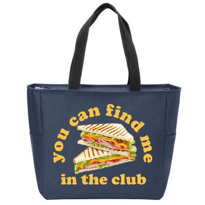 You Can Find Me In The Club Funny Sandwich Zip Tote Bag