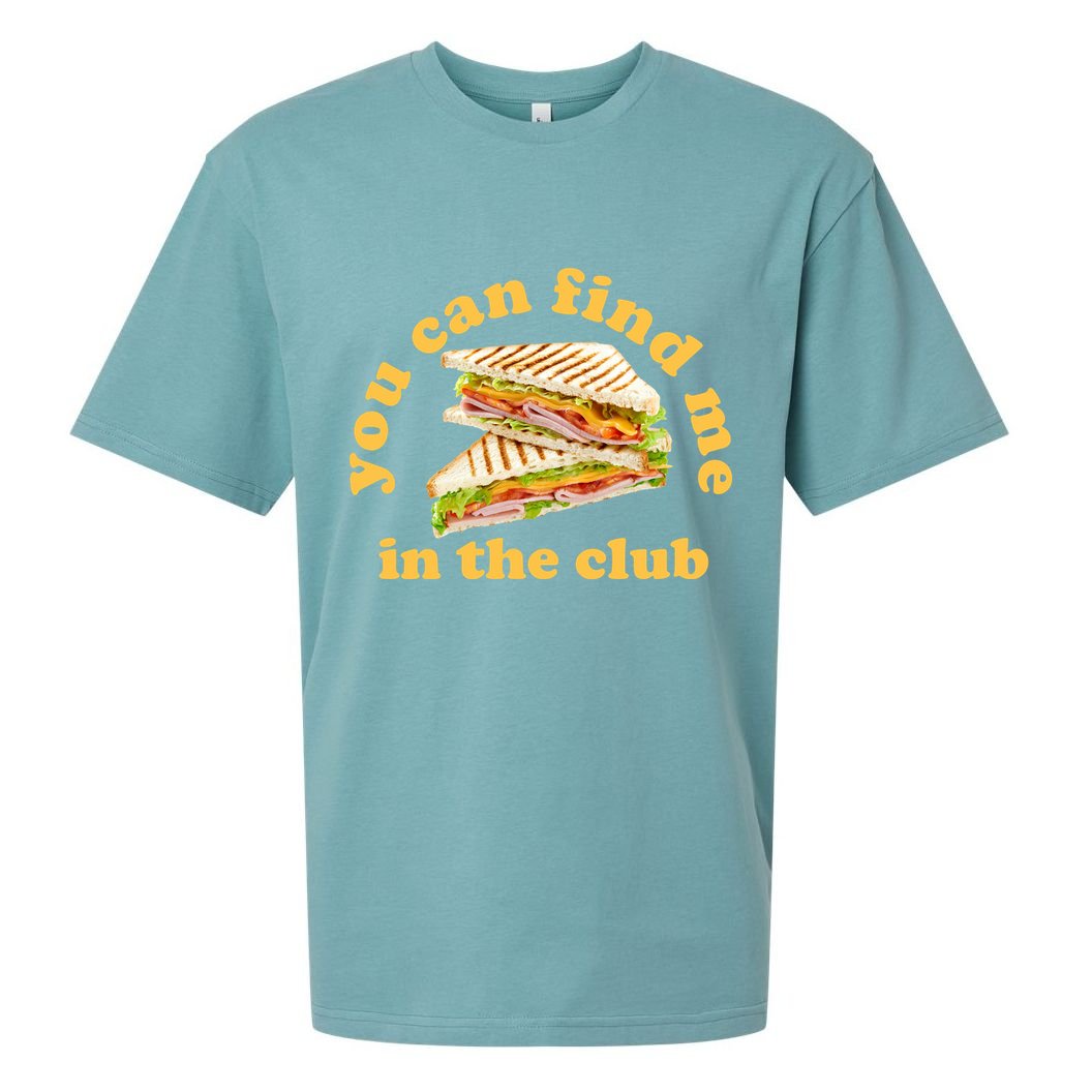 You Can Find Me In The Club Funny Sandwich Sueded Cloud Jersey T-Shirt