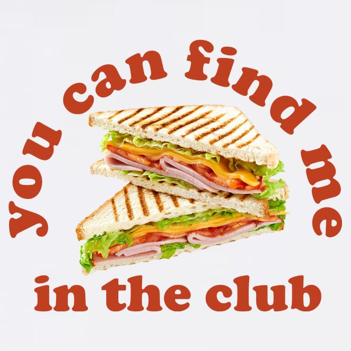 You Can Find Me In The Club Funny Sandwich Garment-Dyed Sweatshirt
