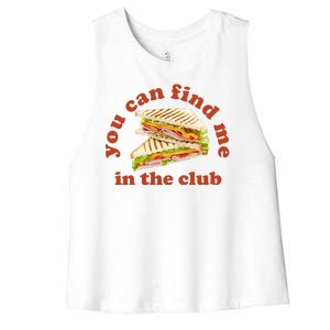 You Can Find Me In The Club Funny Sandwich Women's Racerback Cropped Tank