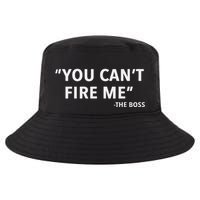 You CanT Fire Me The Boss Entrepreneur Cool Comfort Performance Bucket Hat