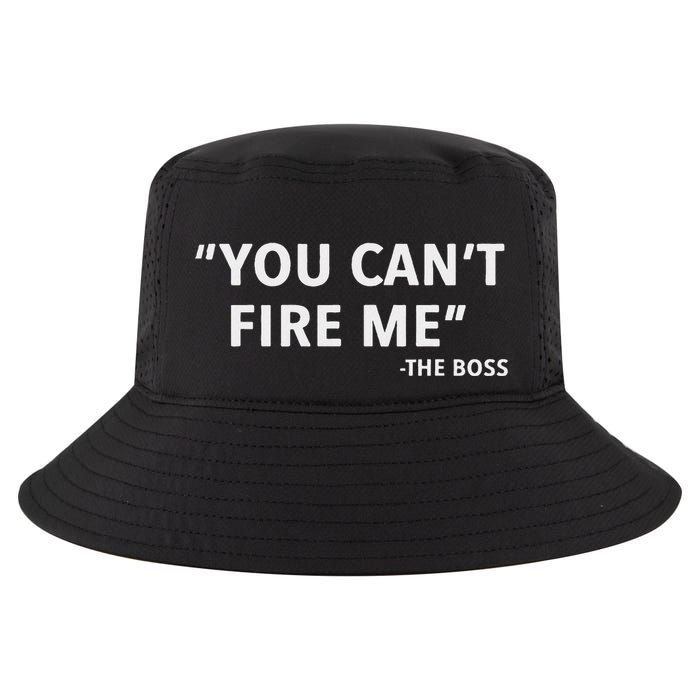 You CanT Fire Me The Boss Entrepreneur Cool Comfort Performance Bucket Hat
