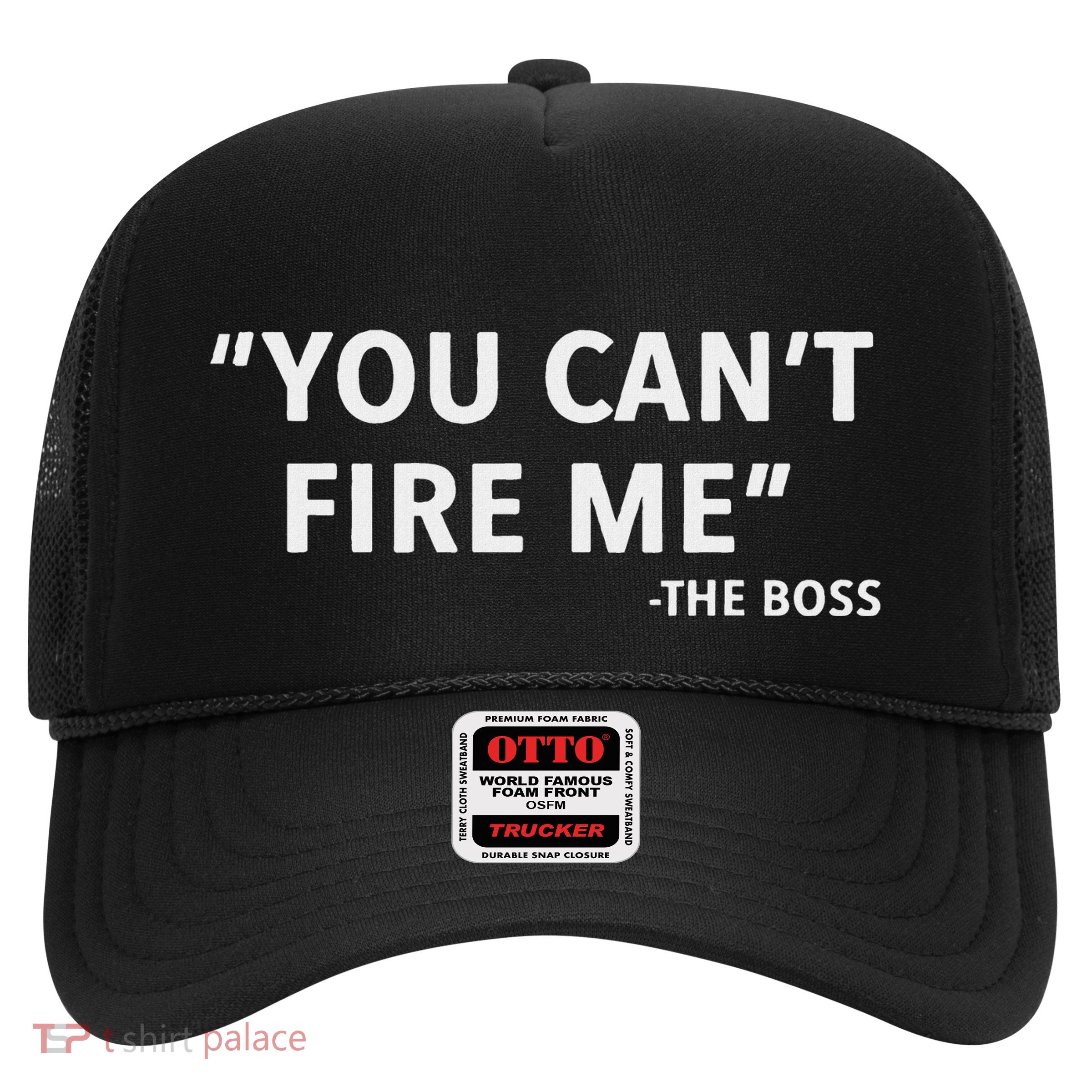 You CanT Fire Me The Boss Entrepreneur Trucker Hat