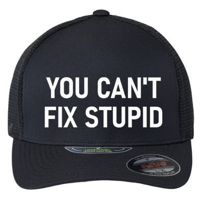 You CanT Fix Stupid Funny Sarcastic Jokes Family Flexfit Unipanel Trucker Cap